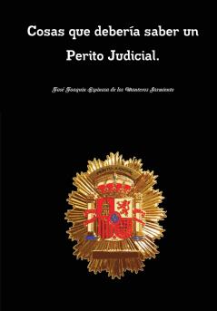 Cosas que deber��a saber un Perito Judicial. COSAS QUE DEBERIA SABER TODO PERITO JUDICIAL.