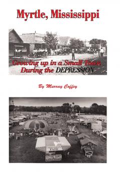 MYRTLE MISSISSIPPI  Growing Up in a Small Town During the Depression
