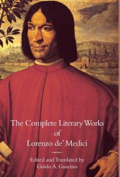 The Complete Literary Works of Lorenzo de' Medici The Magnificent