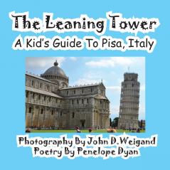 The Leaning Tower A Kid's Guide To Pisa Italy