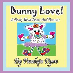 Bunny Love! a Book about Home and Bunnies.