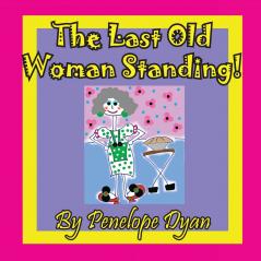 The Last Old Woman Standing!