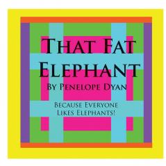 That Fat Elephant---Because Everyone Likes Elephants