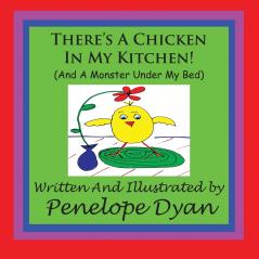 There's A Chicken In My Kitchen! (And A Monster Under My Bed)