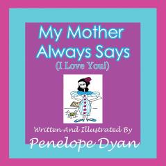 My Mother Always Says (I Love You!)