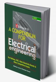 A Compendium For Electnical Engineering (For Railway SSCState Electricity Boards & Other Competitive Exam.)