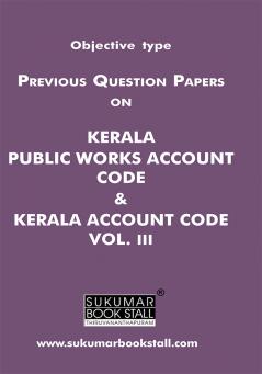 Objective type Previous Question Papers on Kerala Public Works Account Code Kerala Account Code Vol. III |Sukumar Publishing House