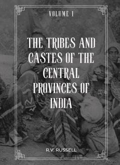 The Tribes and Castes of The Central Provinces of India (Vol 1