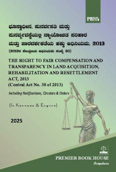 THE RIGHT TO FAIR COMPENSATION AND TRANSPARENCY IN LAND ACQUISITION REHABILITATION AND RESETTLEMENT ACT 2013 (English & Kannada) (1st Edition-2025)
