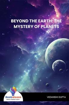 BEYOND THE EARTH: THE MYSTERY OF PLANETS - Bookalooza