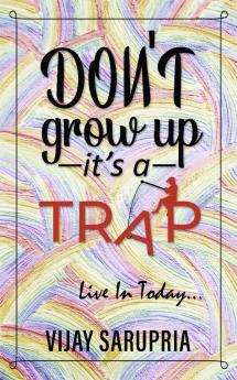 Don’t Grow Up… It’s a Trap