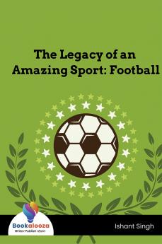 The Legacy of an Amazing Sport: Football