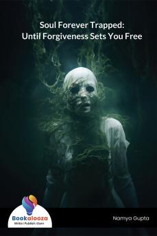 Soul Forever Trapped: Until Forgiveness Sets You Free