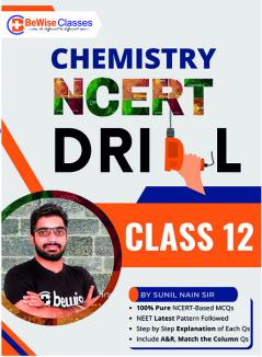 BeWise Classes Class 12 Chemistry NCERT Drill –  Krishna Batch Question Bank 1000+ NCERT-based Questions for NEET 2025 with Step-by-Step explanation | (Latest NEET Pattern)