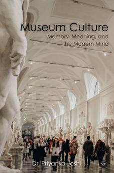 Museum Culture: Memory Meaning and the Modern Mind