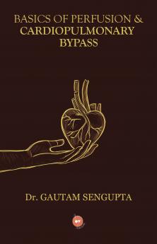 BASICS OF PERFUSION & CARDIOPULMONARY BYPASS