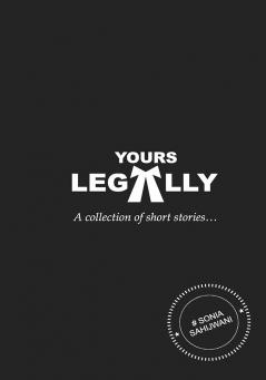 YOURS LEGALLY - a collection of short stories