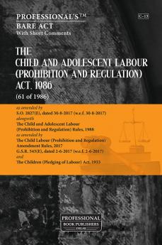 Child and Adolescent Labour (Prohibition and Regulation) Act 1986 alongwith Child and Adolescent Labour Prohibition and Regulation Rules 1988
