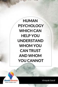HUMAN PSYCHOLOGY WHICH CAN HELP YOU UNDERSTAND WHOM YOU CAN TRUST AND WHOM YOU CANNOT