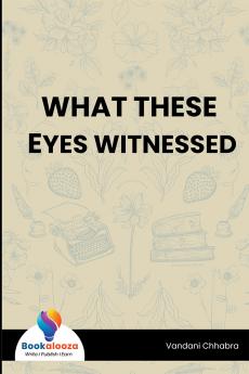 WHAT THESE EYES WITNESSED