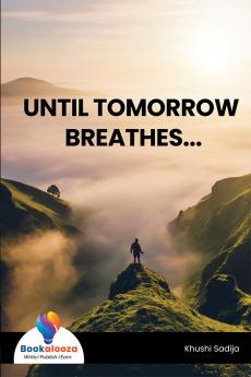 UNTIL TOMORROW BREATHES...