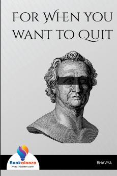 FOR WHEN YOU WANT TO QUIT