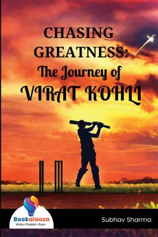 CHASING GREATNESS: The Journey of VIRAT KOHLI