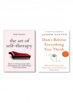 Don’t believe everything you think + The Art of Self-Therapy: How to Grow Gain Self-Awareness and Understand Your Emotions