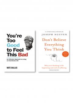 Don’t believe everything you think + You're Too Good to Feel This Bad: An Orthodox Approach to Living an Unorthodox Life