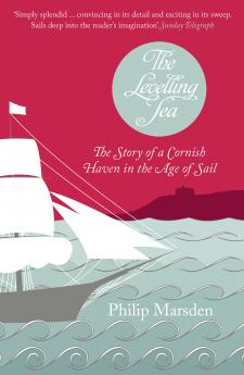 THE LEVELLING SEA: The Story of a Cornish Haven and the Age