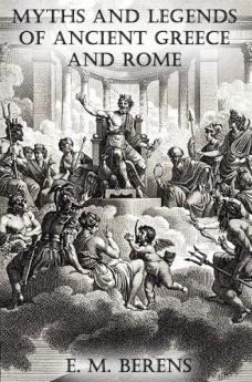 MYTHS AND LEGENDS OF ANCIENT GREECE AND ROME