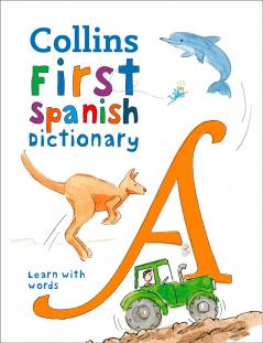 Collins First Spanish Dictionary: 500 First Words For Ages--: 500 first words for ages 5+ (Collins First Dictionaries)