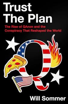 Trust the Plan: The Rise of QAnon and the Conspiracy That Unhinged America