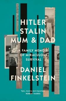 HITLER STALIN MUM AND DAD: A Family Memoir of Miraculous S
