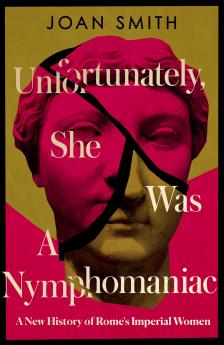 UNFORTUNATELY SHE WAS A NYMPHOMANIAC: A New History of Rome