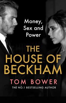 THE HOUSE OF BECKHAM: Money Sex and Power