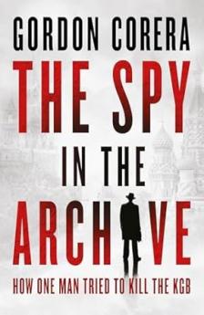 The Spy in the Archive : How one man tried to kill the KGB