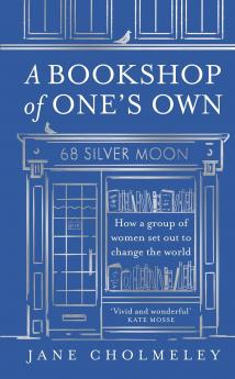 A BOOKSHOP OF ONE S OWN: How a group of women set out to cha