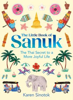 The Little Book of Sanuk : The Thai Secret to a More Joyful Life