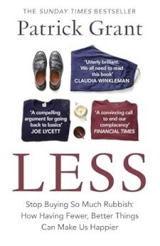 LESS: Stop Buying So Much Rubbish: How Having Fewer Better