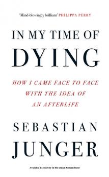 IN MY TIME OF DYING: How I Came Face to Face with the Idea o