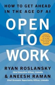 OPEN TO WORK: How to Create Opportunities and Find Success in a Very New World of Work