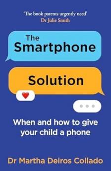 THE SMARTPHONE SOLUTION: Helping Your Family Thrive in a Dig