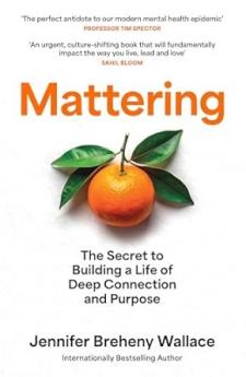 MATTERING: The Secret to a Life of Deep Connection and Purpo