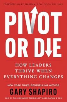 Pivot or Die : How Leaders Thrive When Everything Changes