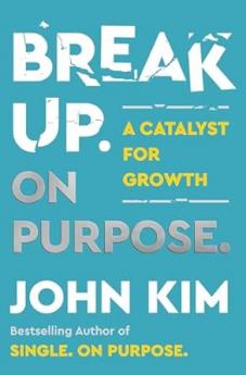 Break Up On Purpose : A Catalyst for Growth