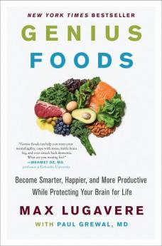 Genius Foods : Become Smarter Happier and More Productive While Protecting Your Brain for Life