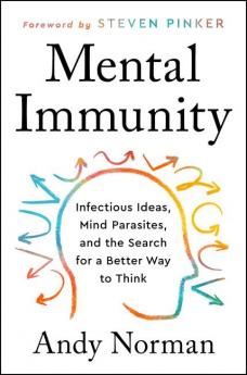 Mental Immunity : Infectious Ideas Mind-Parasites and the Search for a Better Way to Think