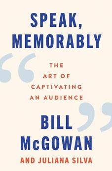 Speak Memorably : The Art of Captivating an Audience
