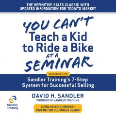 You Can't Teach a Kid to Ride a Bike at a Seminar 2nd Edition: Sandler Training's 7-Step System for Successful Selling